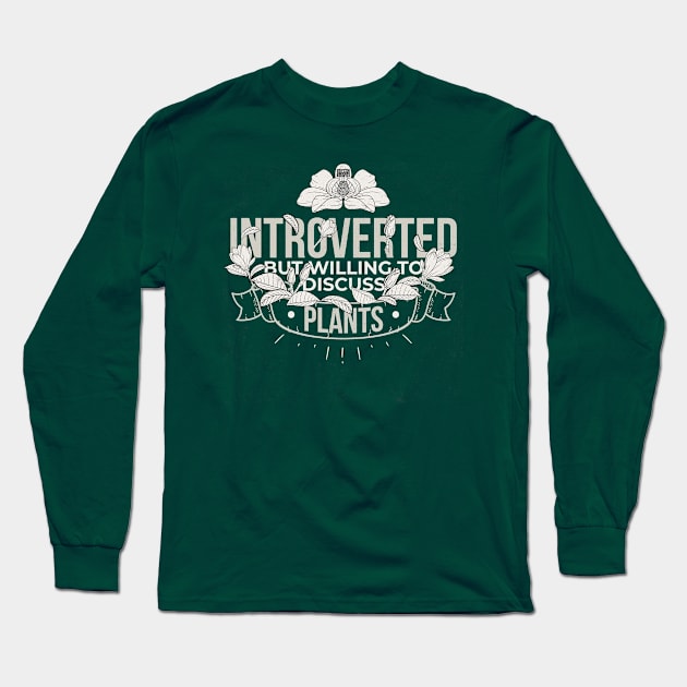 FUNNY INTROVERT INTROVERTED DISCUSS PLANTS GARDENING Long Sleeve T-Shirt by porcodiseno